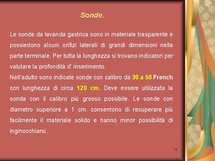 Sonde. Le sonde da lavanda gastrica sono in materiale trasparente e possiedono alcuni orifizi