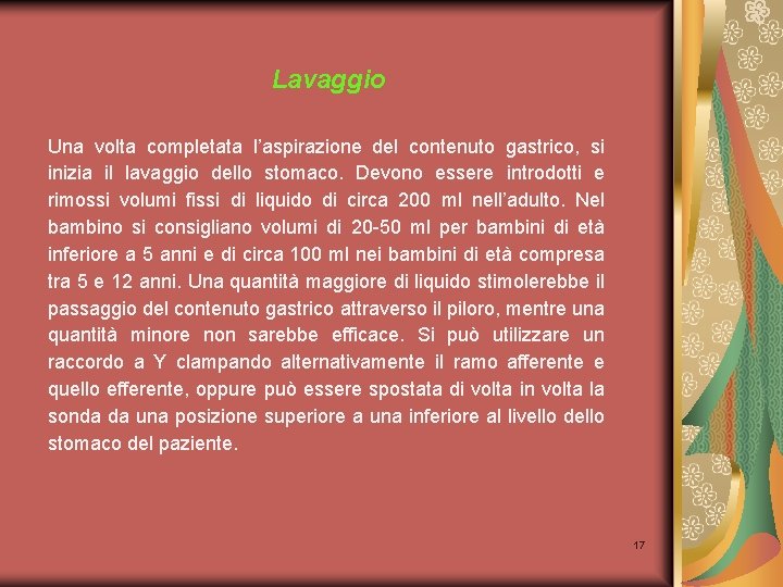 Lavaggio Una volta completata l’aspirazione del contenuto gastrico, si inizia il lavaggio dello stomaco.