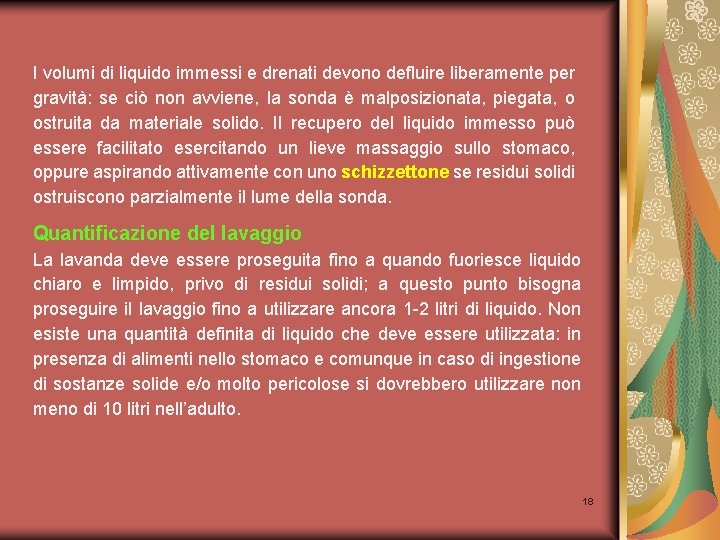 I volumi di liquido immessi e drenati devono defluire liberamente per gravità: se ciò