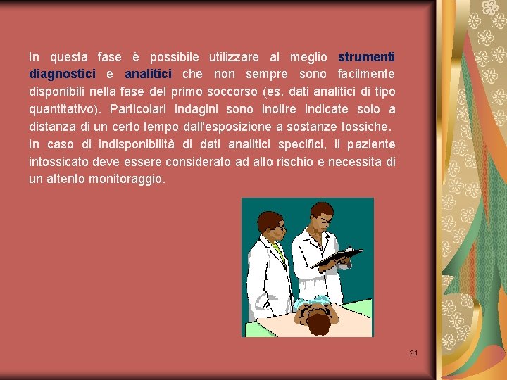 In questa fase è possibile utilizzare al meglio strumenti diagnostici e analitici che non