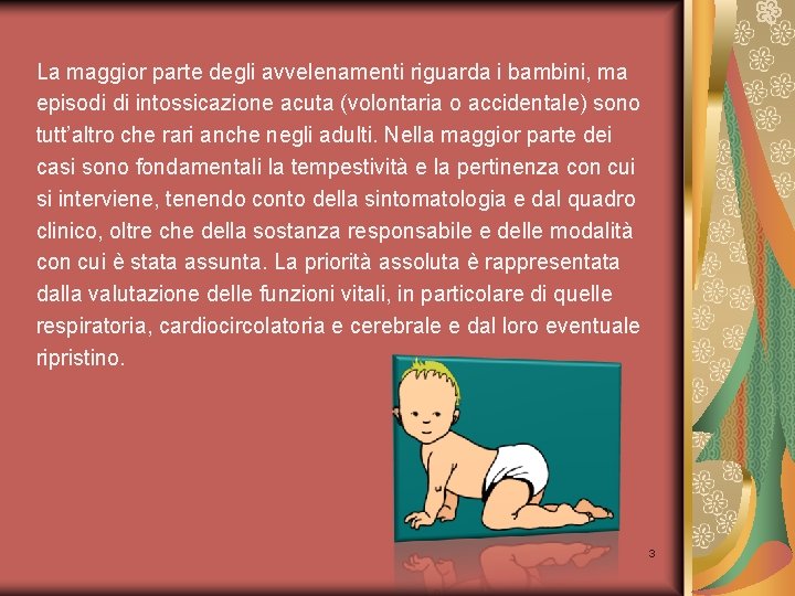 La maggior parte degli avvelenamenti riguarda i bambini, ma episodi di intossicazione acuta (volontaria