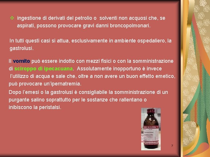v ingestione di derivati del petrolio o solventi non acquosi che, se aspirati, possono