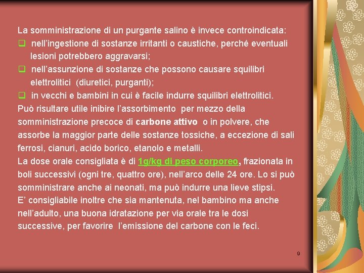 La somministrazione di un purgante salino è invece controindicata: q nell’ingestione di sostanze irritanti