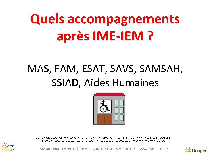 Quels accompagnements après IME-IEM ? MAS, FAM, ESAT, SAVS, SAMSAH, SSIAD, Aides Humaines Les