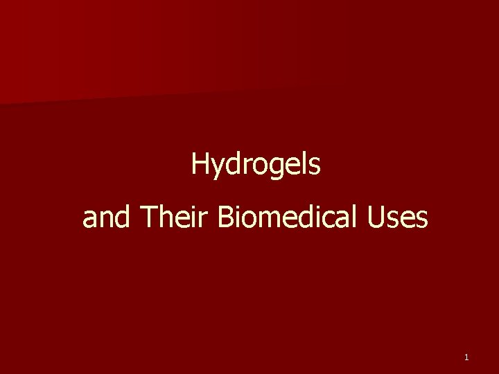 Hydrogels and Their Biomedical Uses 1 