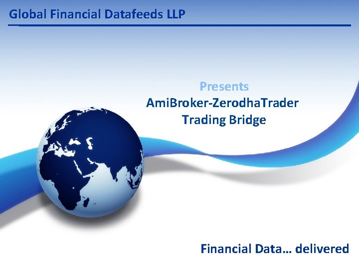 Global Financial Datafeeds LLP Presents Ami. Broker-Zerodha. Trader Trading Bridge Financial Data… delivered 