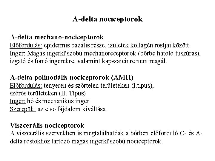 A-delta nociceptorok A-delta mechano-nociceptorok Előfordulás: epidermis bazális része, izületek kollagén rostjai között. Inger: Magas