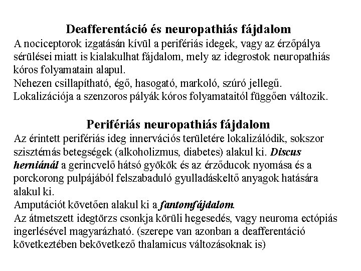 Deafferentáció és neuropathiás fájdalom A nociceptorok izgatásán kívül a perifériás idegek, vagy az érzőpálya