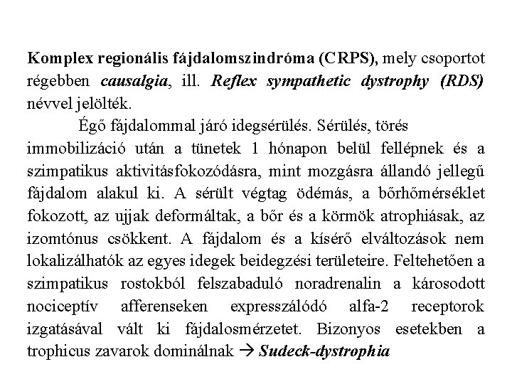 Komplex regionális fájdalomszindróma (CRPS), mely csoportot régebben causalgia, ill. Reflex sympathetic dystrophy (RDS) névvel