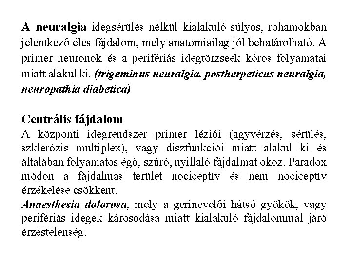 A neuralgia idegsérülés nélkül kialakuló súlyos, rohamokban jelentkező éles fájdalom, mely anatomiailag jól behatárolható.