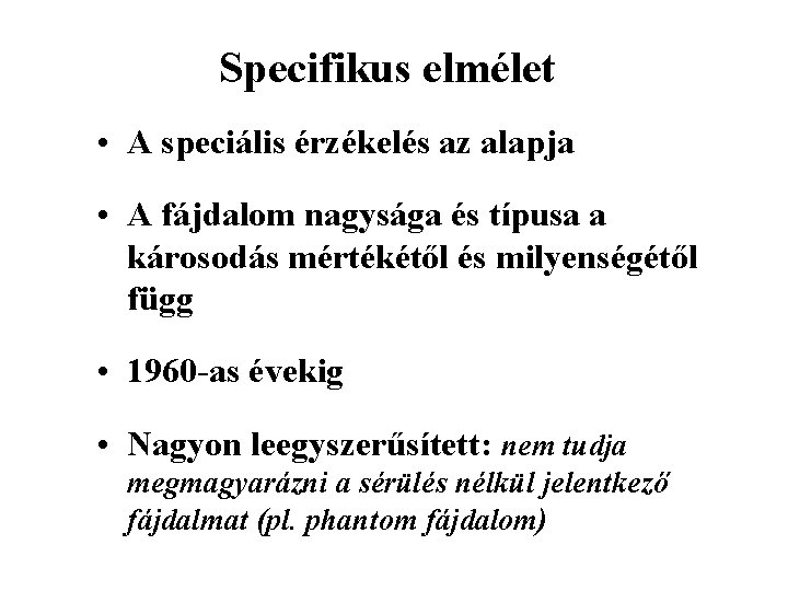 Specifikus elmélet • A speciális érzékelés az alapja • A fájdalom nagysága és típusa