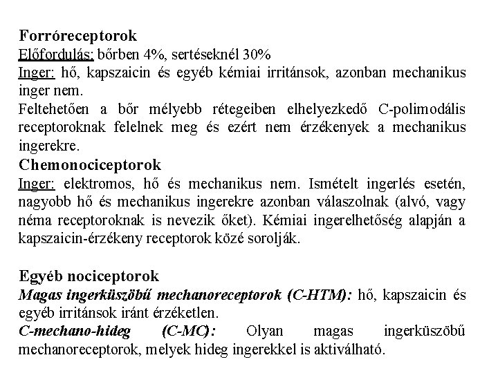 Forróreceptorok Előfordulás: bőrben 4%, sertéseknél 30% Inger: hő, kapszaicin és egyéb kémiai irritánsok, azonban