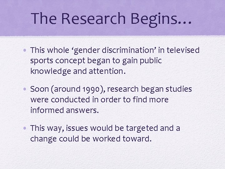 The Research Begins… • This whole ‘gender discrimination’ in televised sports concept began to