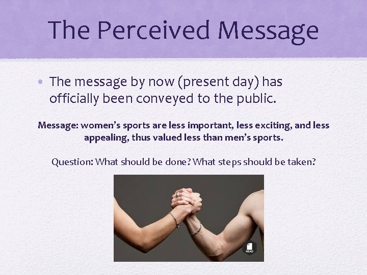 The Perceived Message • The message by now (present day) has officially been conveyed