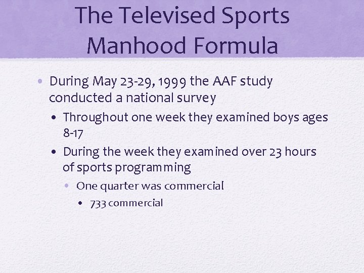 The Televised Sports Manhood Formula • During May 23 -29, 1999 the AAF study