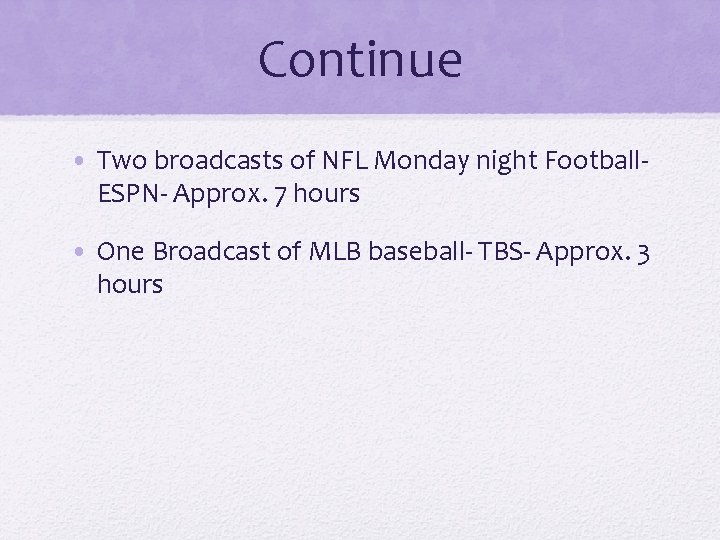 Continue • Two broadcasts of NFL Monday night Football. ESPN- Approx. 7 hours •