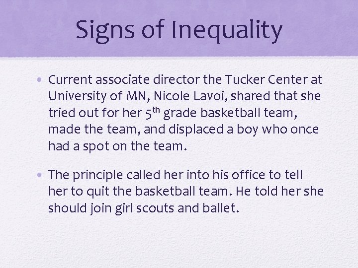 Signs of Inequality • Current associate director the Tucker Center at University of MN,