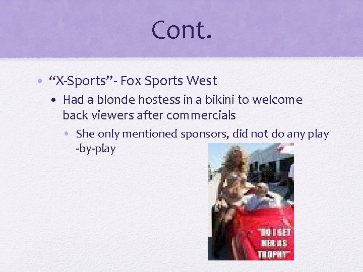 Cont. • “X-Sports”- Fox Sports West • Had a blonde hostess in a bikini
