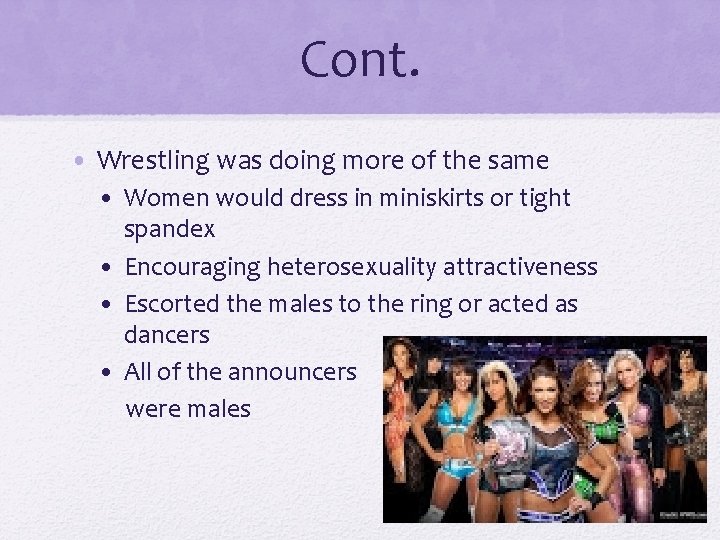 Cont. • Wrestling was doing more of the same • Women would dress in