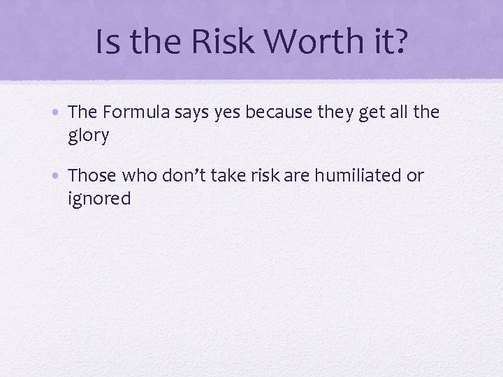 Is the Risk Worth it? • The Formula says yes because they get all