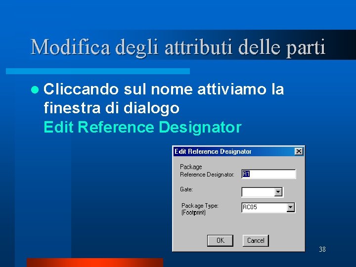 Modifica degli attributi delle parti l Cliccando sul nome attiviamo la finestra di dialogo