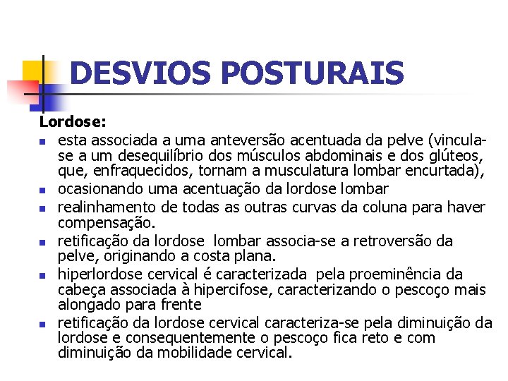 DESVIOS POSTURAIS Lordose: n esta associada a uma anteversão acentuada da pelve (vinculase a