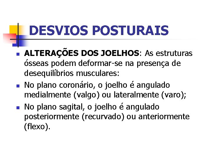 DESVIOS POSTURAIS n n n ALTERAÇÕES DOS JOELHOS: As estruturas ósseas podem deformar-se na