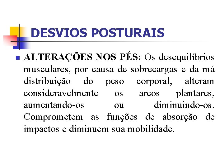 DESVIOS POSTURAIS n ALTERAÇÕES NOS PÉS: Os desequilíbrios musculares, por causa de sobrecargas e