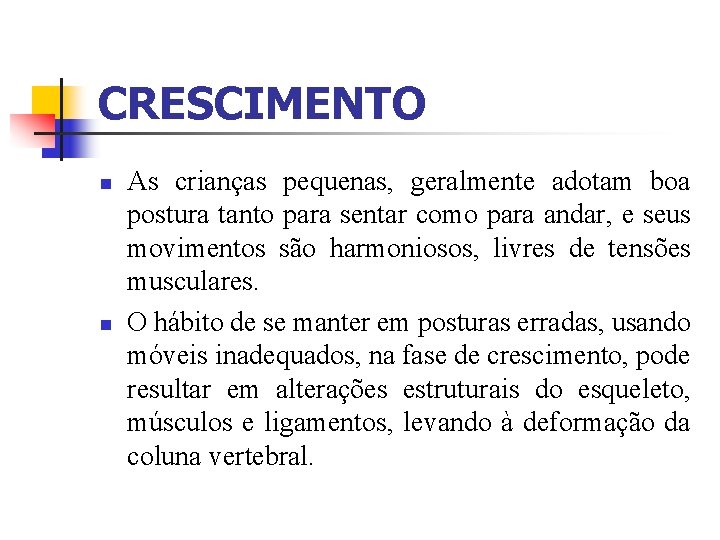 CRESCIMENTO n n As crianças pequenas, geralmente adotam boa postura tanto para sentar como