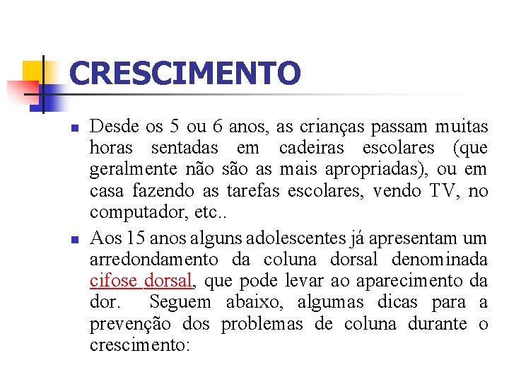 CRESCIMENTO n n Desde os 5 ou 6 anos, as crianças passam muitas horas