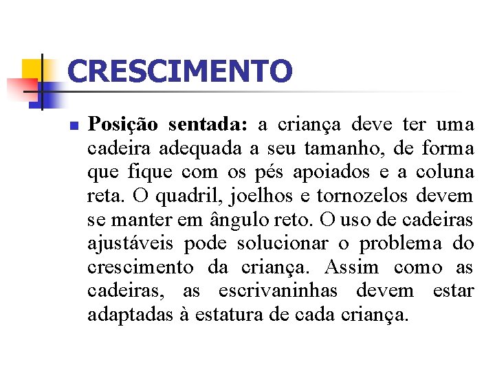 CRESCIMENTO n Posição sentada: a criança deve ter uma cadeira adequada a seu tamanho,