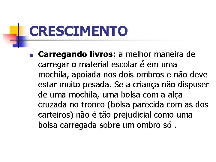 CRESCIMENTO n Carregando livros: a melhor maneira de carregar o material escolar é em