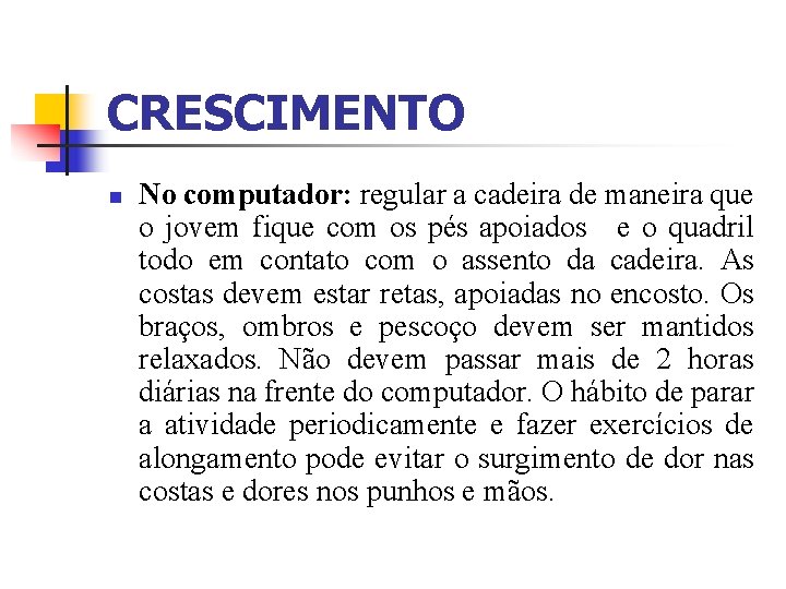 CRESCIMENTO n No computador: regular a cadeira de maneira que o jovem fique com