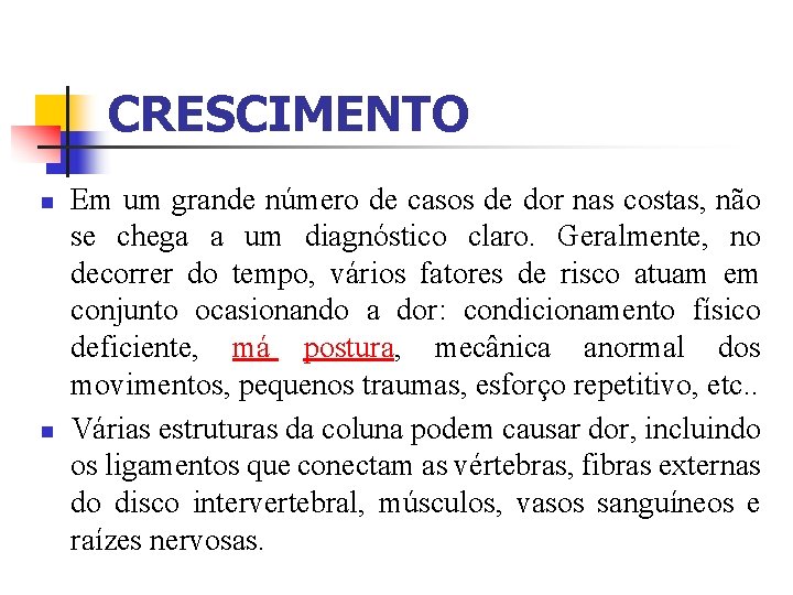 CRESCIMENTO n n Em um grande número de casos de dor nas costas, não