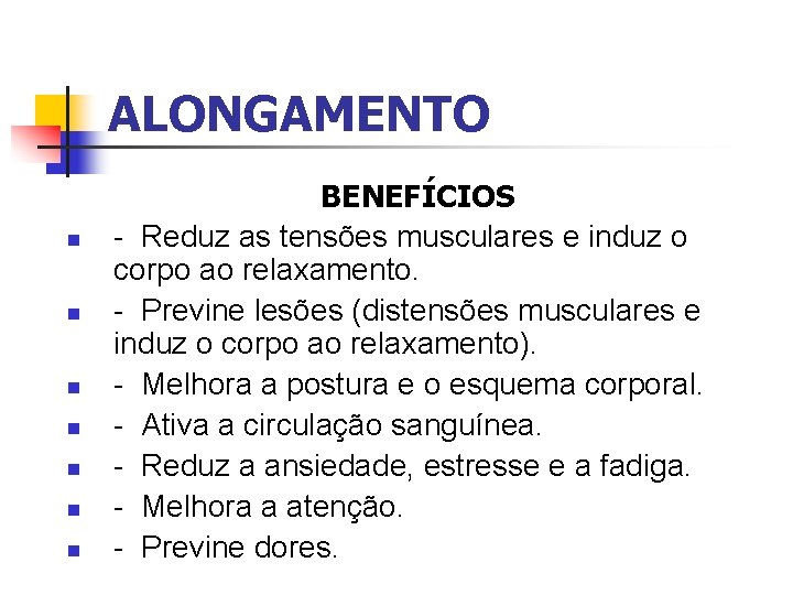 ALONGAMENTO n n n n BENEFÍCIOS - Reduz as tensões musculares e induz o
