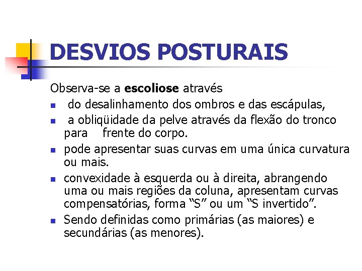DESVIOS POSTURAIS Observa-se a escoliose através n do desalinhamento dos ombros e das escápulas,