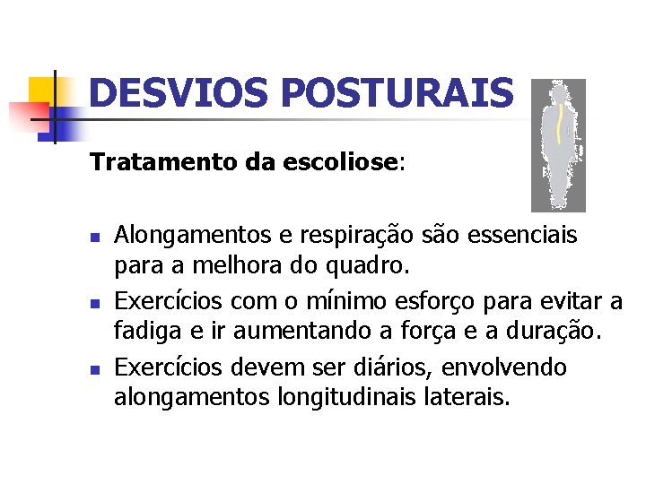 DESVIOS POSTURAIS Tratamento da escoliose: n n n Alongamentos e respiração são essenciais para