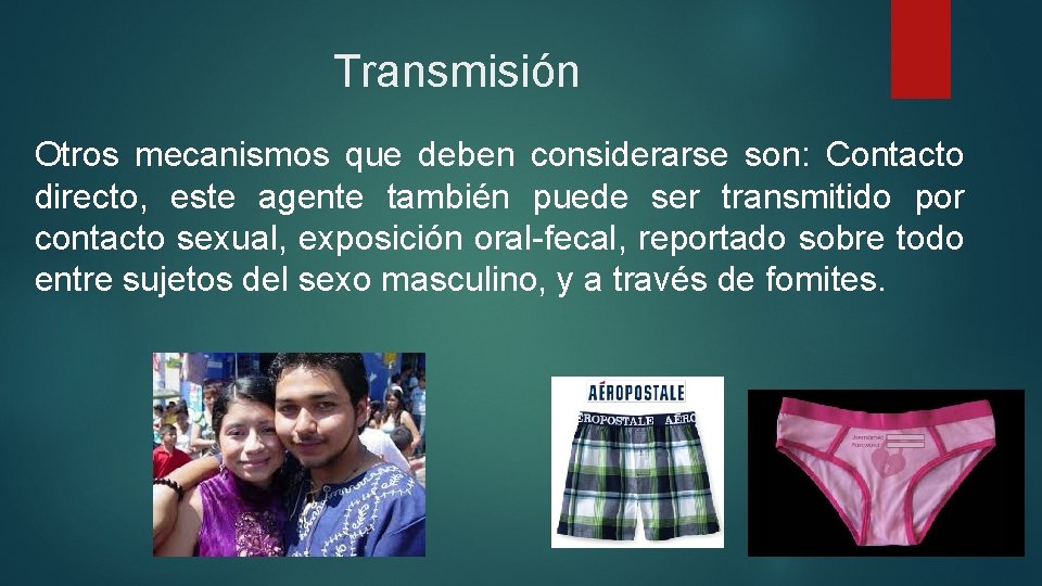 Transmisión Otros mecanismos que deben considerarse son: Contacto directo, este agente también puede ser