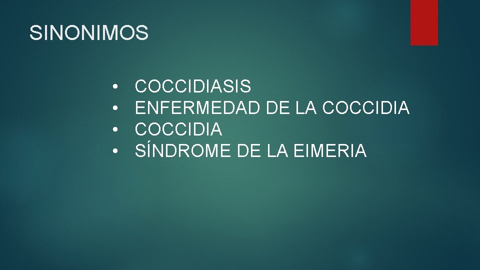 SINONIMOS • • COCCIDIASIS ENFERMEDAD DE LA COCCIDIA SÍNDROME DE LA EIMERIA 