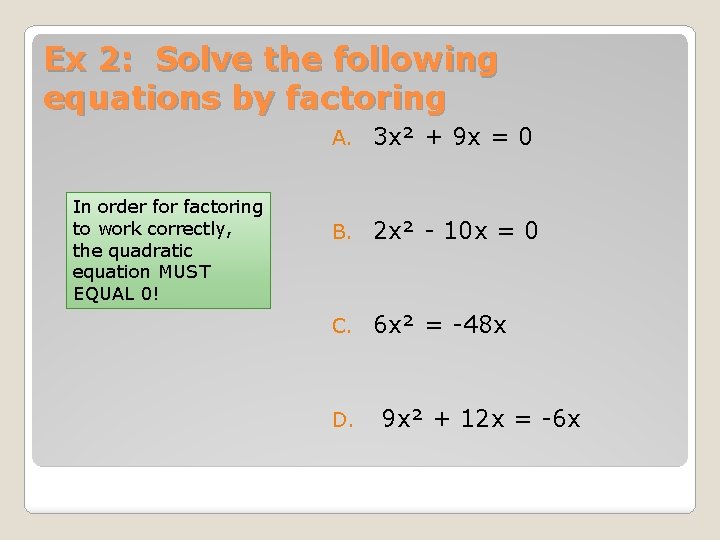 Ex 2: Solve the following equations by factoring In order for factoring to work