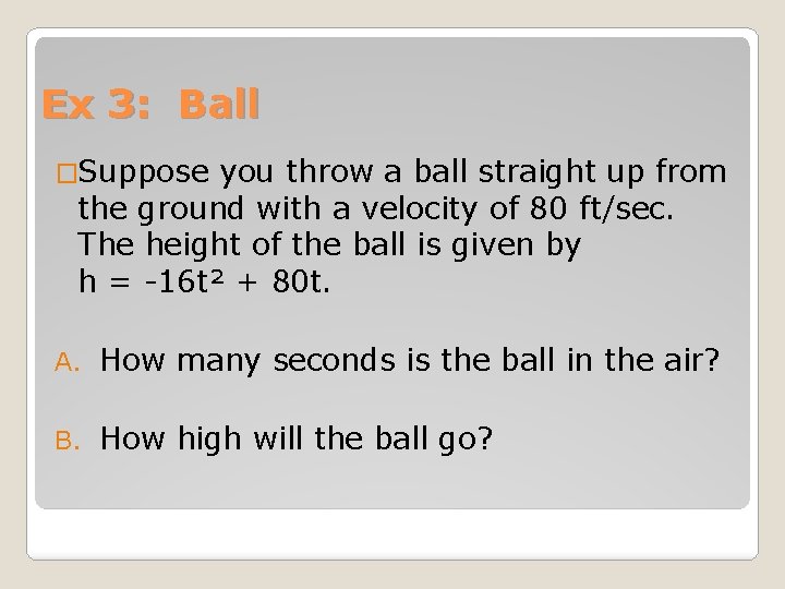 Ex 3: Ball �Suppose you throw a ball straight up from the ground with