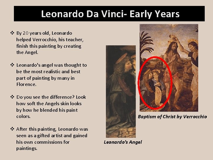 Leonardo Da Vinci- Early Years v By 20 years old, Leonardo helped Verrocchio, his