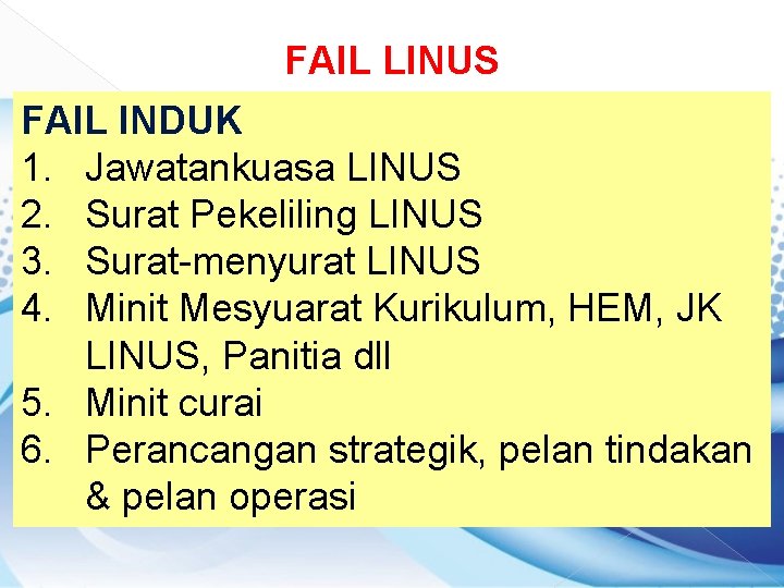 FAIL LINUS FAIL INDUK 1. Jawatankuasa LINUS 2. Surat Pekeliling LINUS 3. Surat-menyurat LINUS