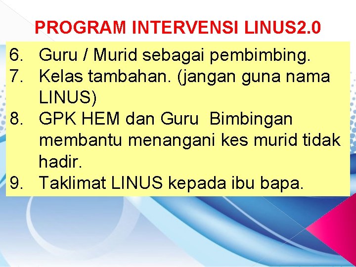 PROGRAM INTERVENSI LINUS 2. 0 6. Guru / Murid sebagai pembimbing. 7. Kelas tambahan.