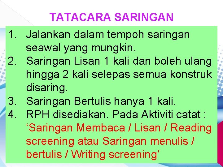 TATACARA SARINGAN 1. Jalankan dalam tempoh saringan seawal yang mungkin. 2. Saringan Lisan 1