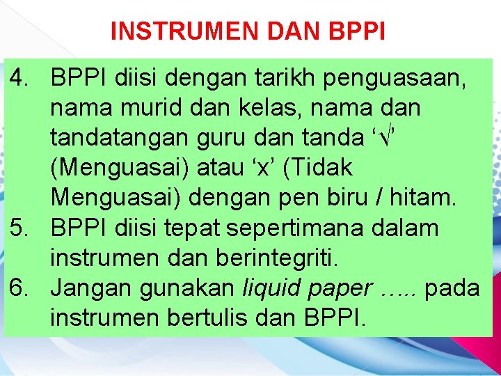 INSTRUMEN DAN BPPI 4. BPPI diisi dengan tarikh penguasaan, nama murid dan kelas, nama