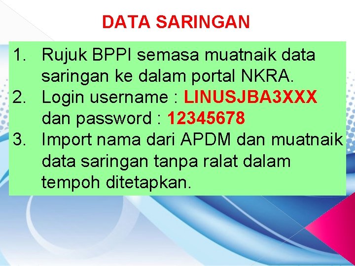 DATA SARINGAN 1. Rujuk BPPI semasa muatnaik data saringan ke dalam portal NKRA. 2.