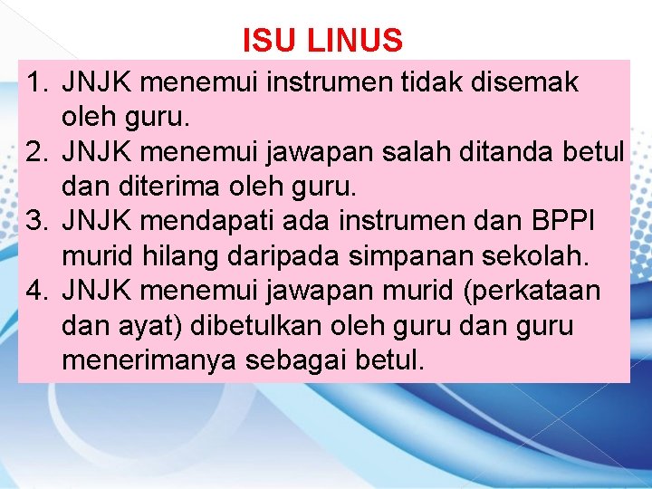 ISU LINUS 1. JNJK menemui instrumen tidak disemak oleh guru. 2. JNJK menemui jawapan