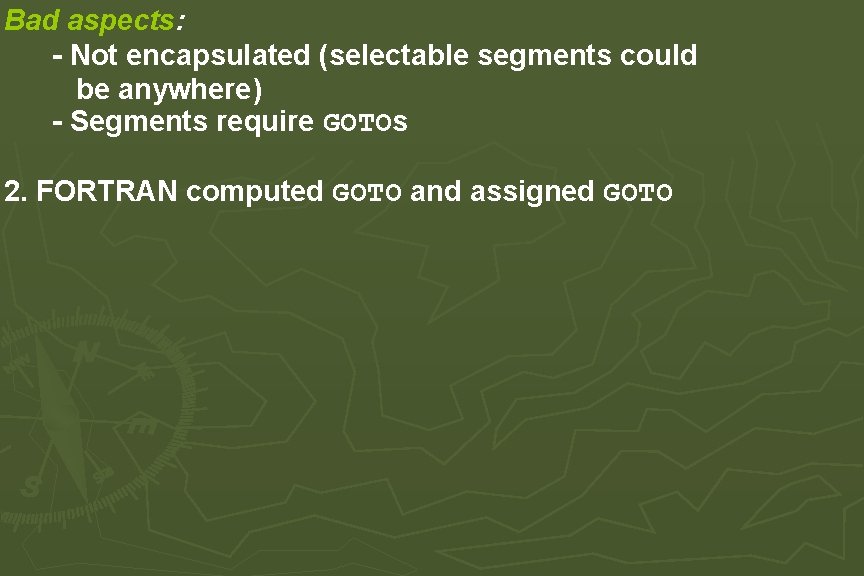 Bad aspects: - Not encapsulated (selectable segments could be anywhere) - Segments require GOTOs Bad aspects: - Not encapsulated (selectable segments could be anywhere) - Segments require GOTOs