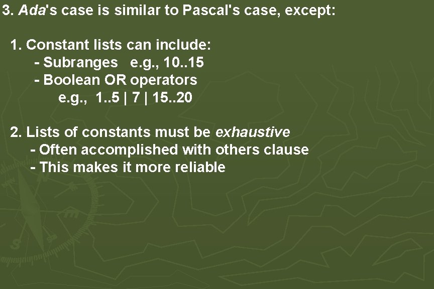 3. Ada's case is similar to Pascal's case, except: 1. Constant lists can include: 3. Ada's case is similar to Pascal's case, except: 1. Constant lists can include: